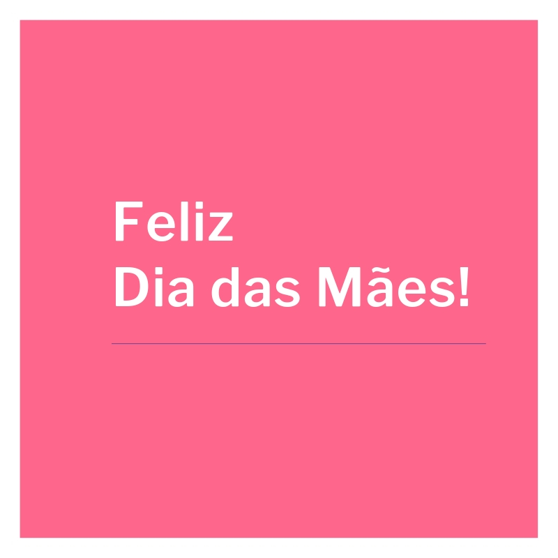 Feliz Dia das Mães!