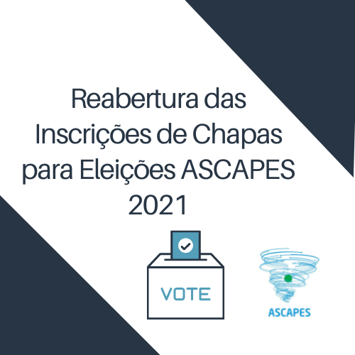 ATENÇÃO: Reabertas as inscrições de Chapas para Eleições ASCAPES 2021
